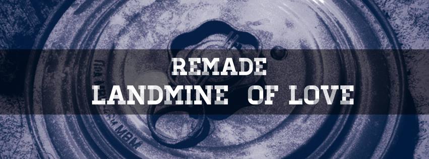 Remade – “Landmine of Love”