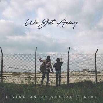 Living On Universal Denial – “We get away”